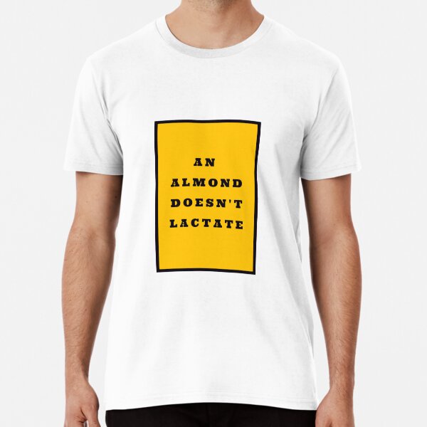ALMOND DOESN'T LACTATE Premium T-Shirt