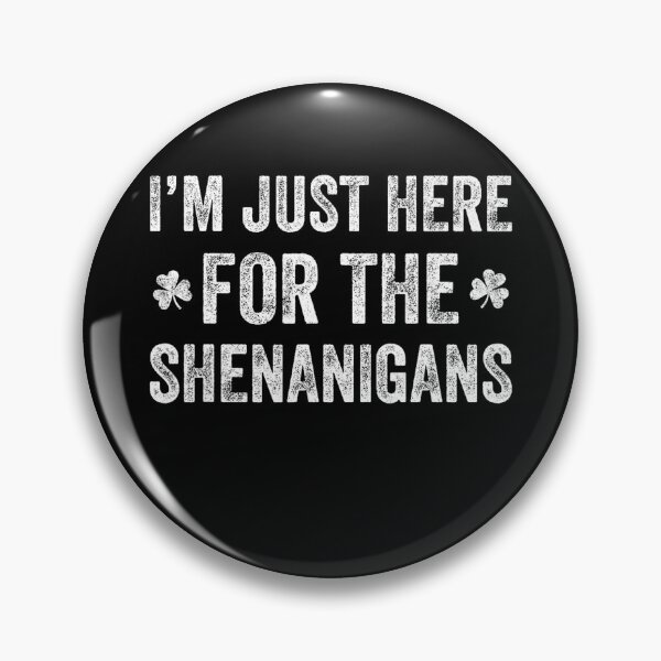Item preview, I’m Just Here For The Shenanigans designed and sold by MichaelRodgers3.