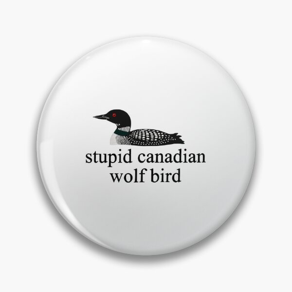 Item preview, Stupid Canadian Wolf Bird, Funny Loon Bird designed and sold by FmStyleArt.