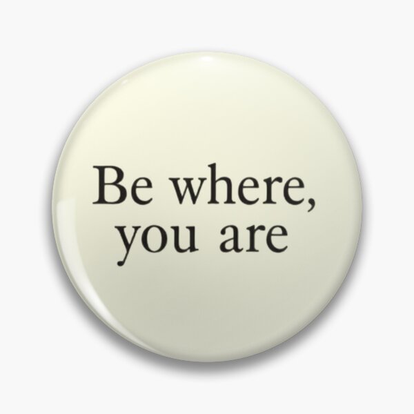 Item preview, Be Where You Are – Mindful Minimal Quote Design designed and sold by Irene Catchmind.