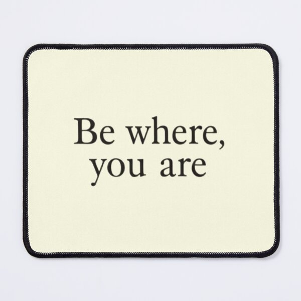 Item preview, Be Where You Are – Mindful Minimal Quote Design designed and sold by Irene Catchmind.
