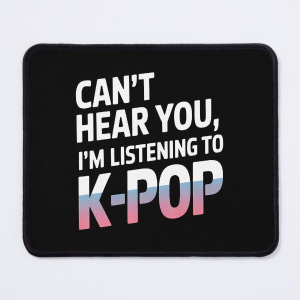 Item preview, Can't Hear You I'M Listening To K-Pop Music designed and sold by AileighKyser.