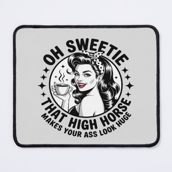 Item preview, Oh Sweetie That High Horse Makes Your Ass Look Huge designed and sold by ProudForFunny.