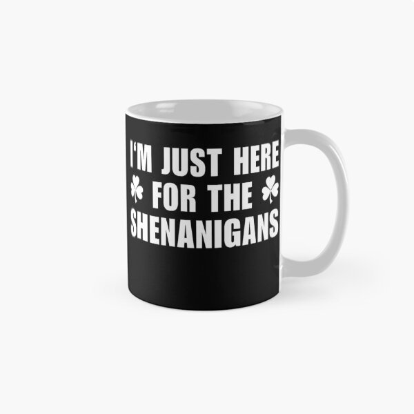 Item preview, I’m Just Here For The Shenanigans designed and sold by MichaelRodgers3.