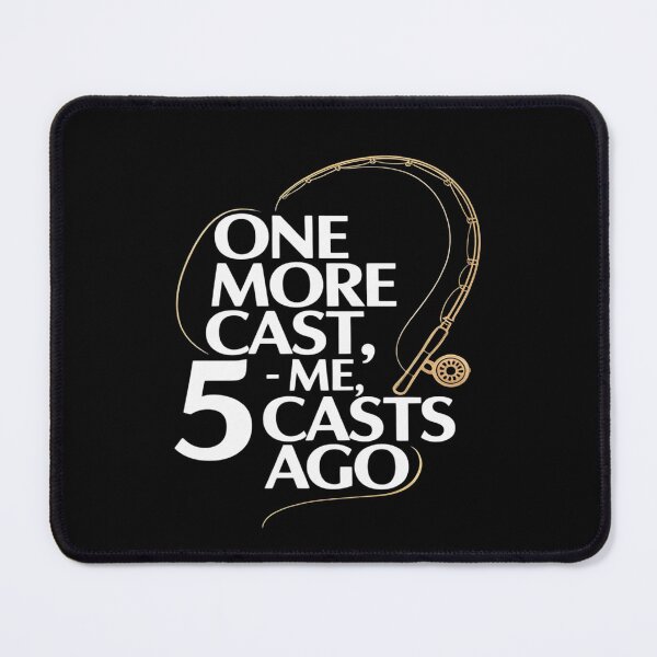 Item preview, One More Cast - Me, 5 Casts Ago designed and sold by ProudForFunny.