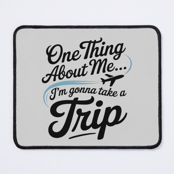 Item preview, One Thing About Me I'm Gonna Take A Trip designed and sold by ProudForFunny.