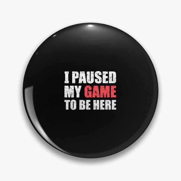 Item preview, I Paused My Game To Be Here Funny Gamer Video Game Gaming designed and sold by kowaldtlbung.
