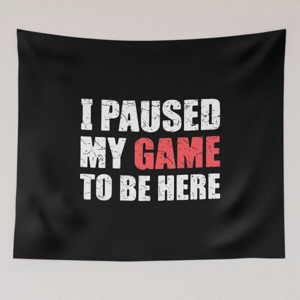 Item preview, I Paused My Game To Be Here Funny Gamer Video Game Gaming designed and sold by kowaldtlbung.