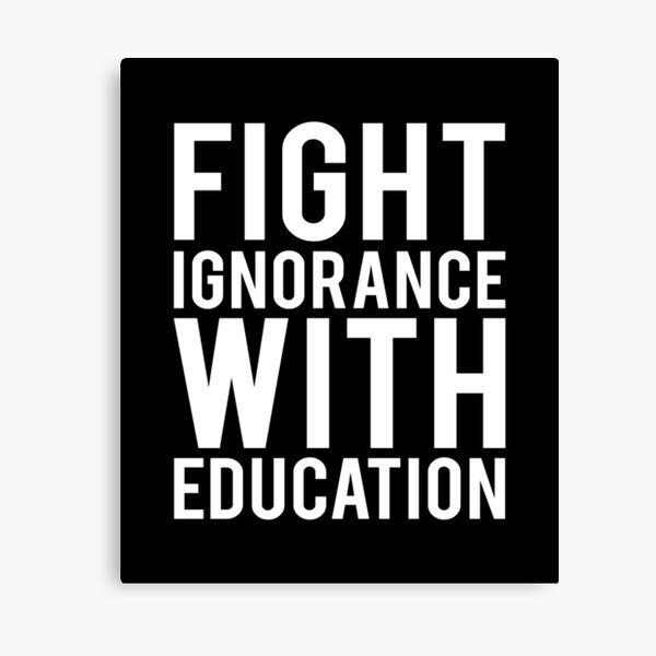 Education Quotes: Fight Ignorance With Education Canvas Print