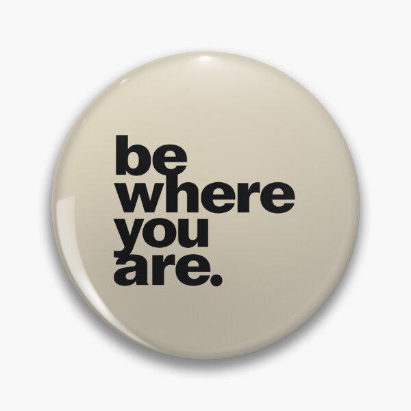 Item preview, Be Where You Are – Mindful Minimal Quote Design designed and sold by Irene Catchmind.