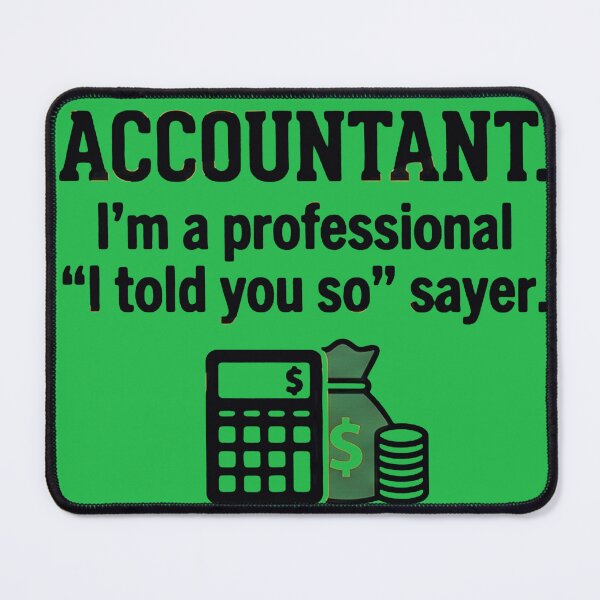 Item preview, Accountant I'm A Professional I Told You So Sayer - Funny CPA Tax Humor Art designed and sold by AdyKurniawan.