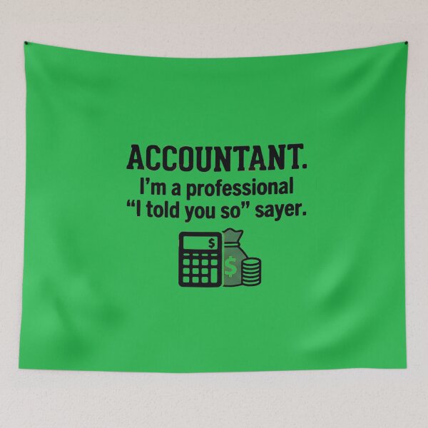 Item preview, Accountant I'm A Professional I Told You So Sayer - Funny CPA Tax Humor Art designed and sold by AdyKurniawan.