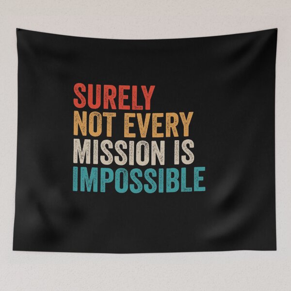 Item preview, Surely Not Every Mission Is Impossible - Funny Motivational Word Quote designed and sold by kafferahelma.