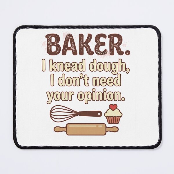 Item preview, Baker I Knead Dough I Don't Need Your Opinion - Funny Pastry Chef Art designed and sold by AdyKurniawan.