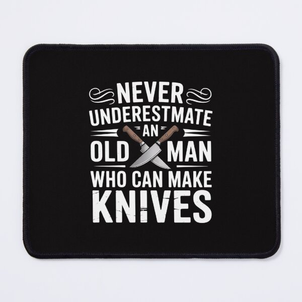 Item preview, Never Underestimate An Old Man Who Can Make Knives Maker designed and sold by tlallimicrichi.