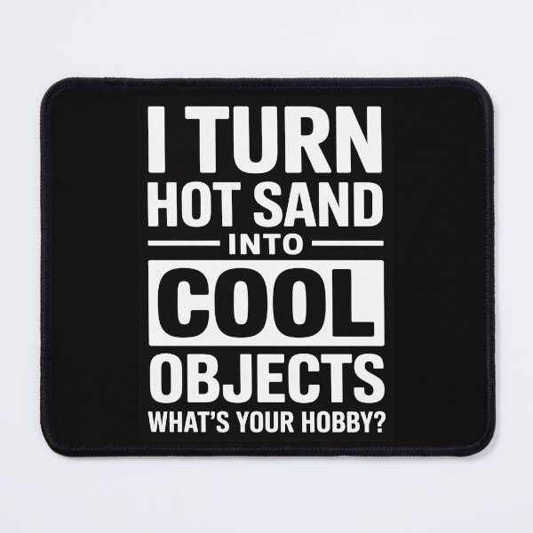 Item preview, Glassblowing I Turn Hot Sand Into Objects Glassblower designed and sold by AnimeManga2D.