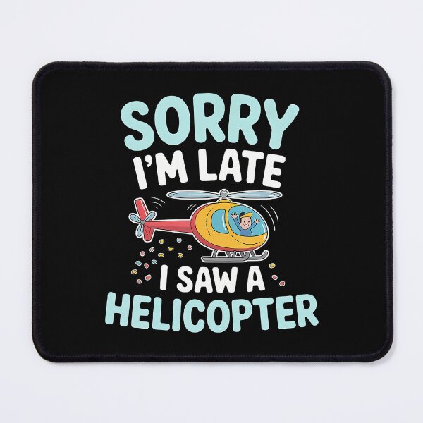 Item preview, Sorry I'M Late I Saw A Helicopter Toddler Distraction - designed and sold by oglesum.
