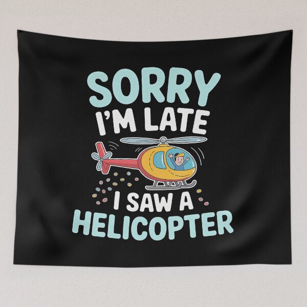 Item preview, Sorry I'M Late I Saw A Helicopter Toddler Distraction - designed and sold by oglesum.