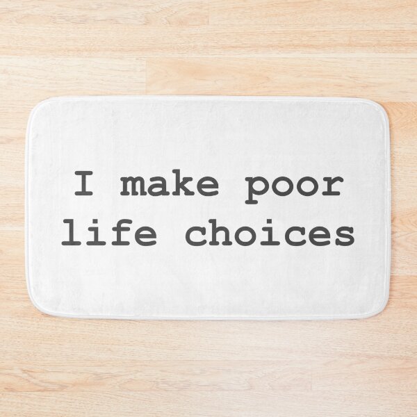 Item preview, I make poor life choices designed and sold by neuro-humour.