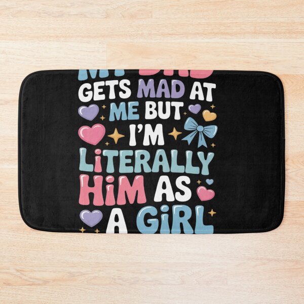 Item preview, My Dad Gets Mad at Me But I'm Literally Him As A Girl designed and sold by Bstilablhot.