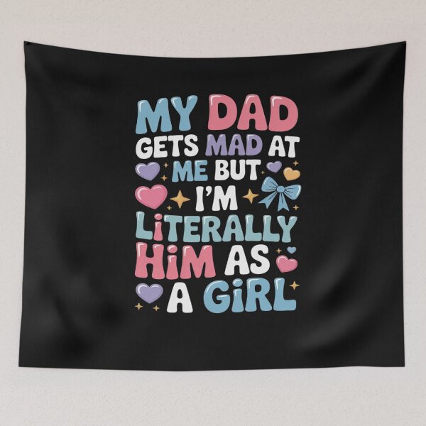 Item preview, My Dad Gets Mad at Me But I'm Literally Him As A Girl designed and sold by Bstilablhot.