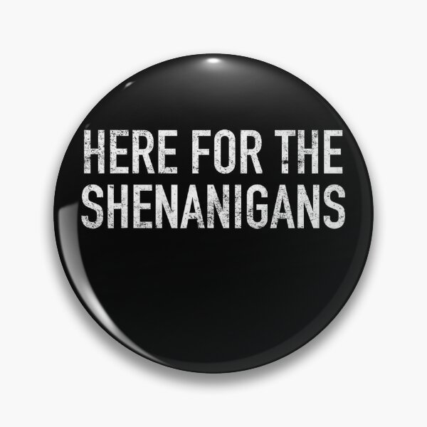 Item preview, I’m Just Here For The Shenanigans designed and sold by MichaelRodgers3.
