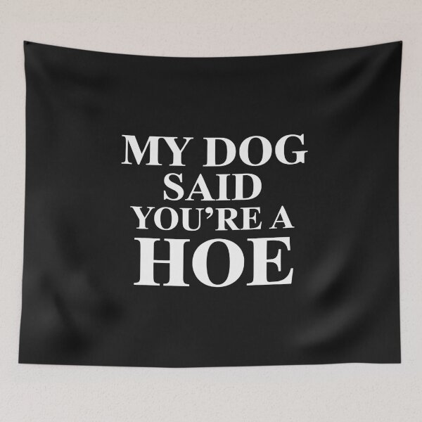 Item preview, My Dog Said You're A Hoe Funny Dog Lovers Quote designed and sold by Bstilablhot.