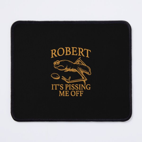 Item preview, Robert It's Pissing me Off designed and sold by lisavasquez.