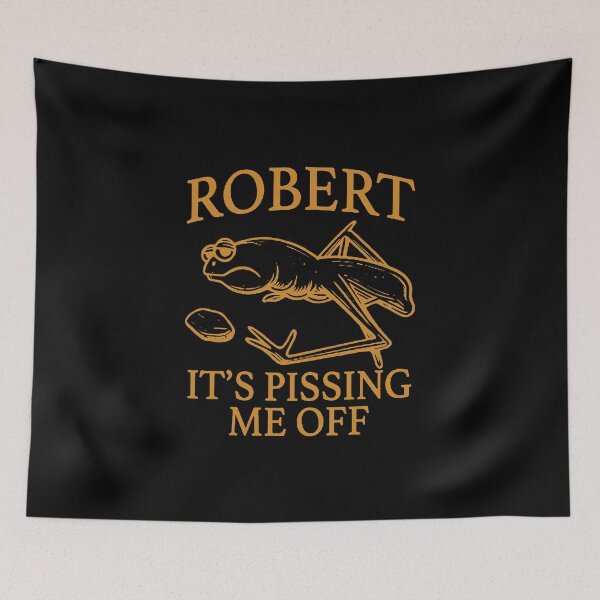 Item preview, Robert It's Pissing me Off designed and sold by lisavasquez.