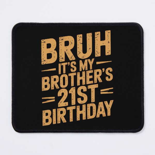 Item preview, Bruh It's My Brother's 21st Birthday designed and sold by CruelShadesSt.