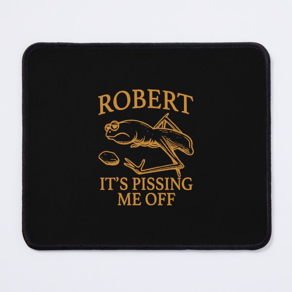 Item preview, Robert It's Pissing me Off  designed and sold by sandrasisler.