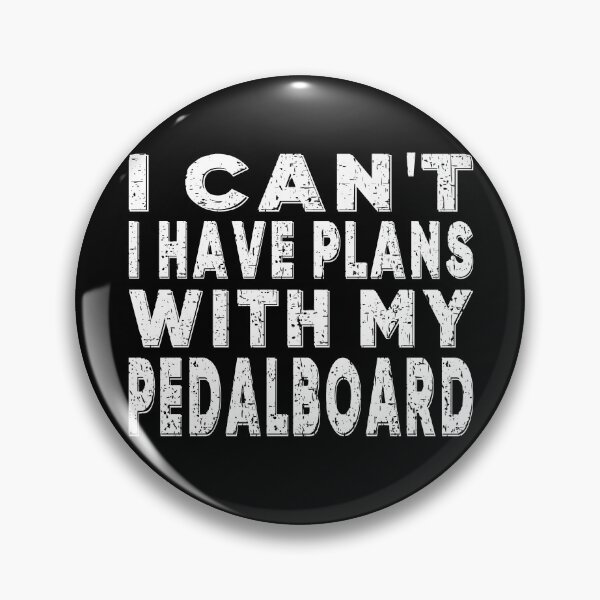 Item preview, I CAN'T I HAVE PLANS WITH MY PEDALBOARD guitarist bassist musician effect pedals pedal fanatic search of perfect tone overdrive delay  designed and sold by Jt41.