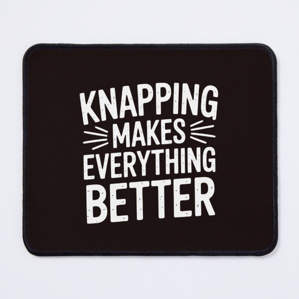 Item preview, Knapping Makes Everything Better - Flint Knapping designed and sold by hettingerchaim.