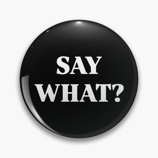 Item preview, SAY WHAT?  designed and sold by agnesabbott.