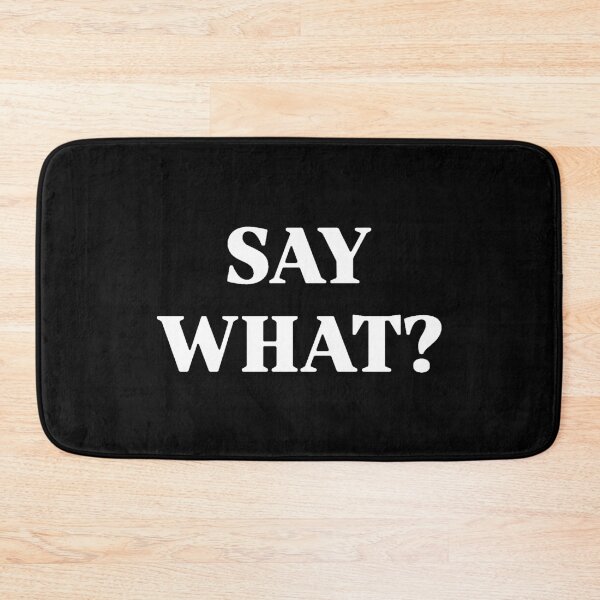 Item preview, SAY WHAT? designed and sold by thelmajohns.