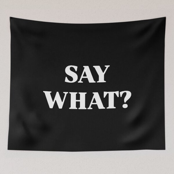 Item preview, SAY WHAT? designed and sold by thelmajohns.