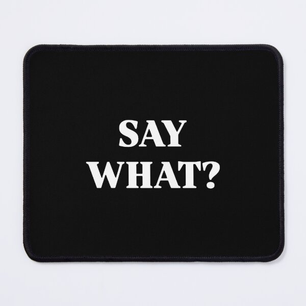 Item preview, SAY WHAT?  designed and sold by taylormaria15.