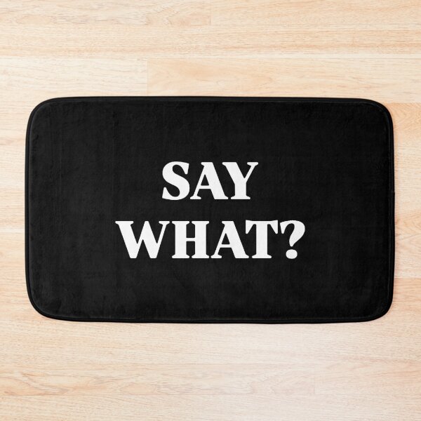 Item preview, SAY WHAT?  designed and sold by taylormaria15.