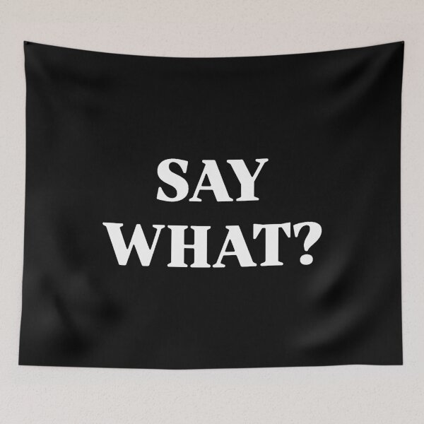 Item preview, SAY WHAT?  designed and sold by taylormaria15.
