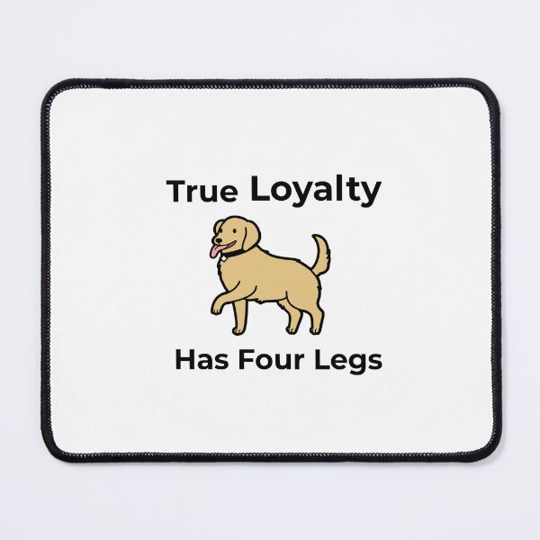 Item preview, True Loyalty Has Four Legs designed and sold by FWAHAB.