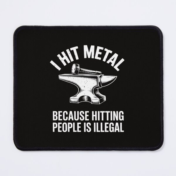 Item preview, I Hit Metal Because Hitting People Is Illegal Blacksmith designed and sold by portcrysral.