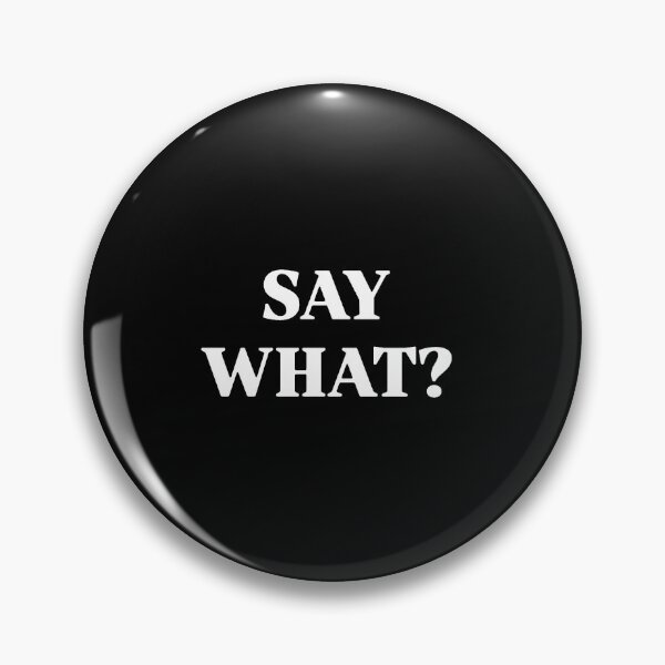 Item preview, SAY WHAT? designed and sold by katrinalevy.