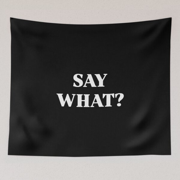 Item preview, SAY WHAT? designed and sold by katrinalevy.