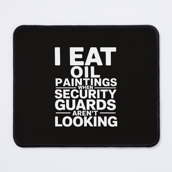 Item preview, I Eat Oil Paintings When Security Guards Aren't Looking designed and sold by portcrysral.