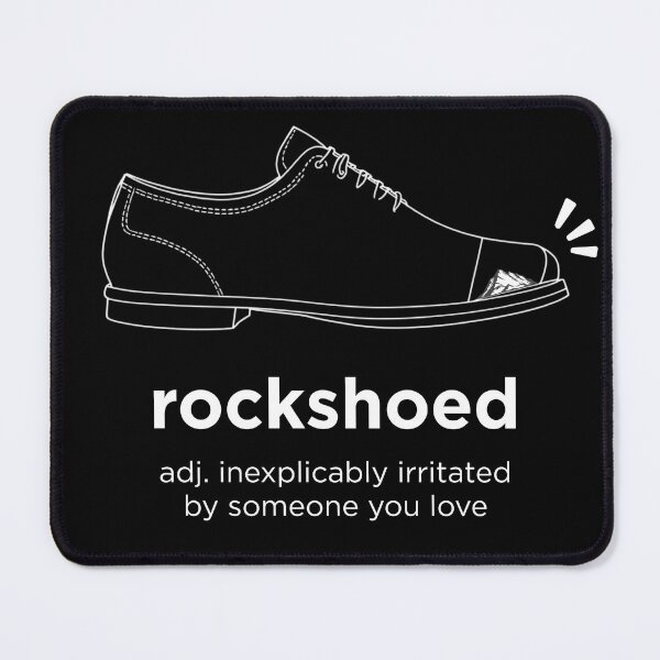 Item preview, Rockshoed: Inexplicably Irritated by Someone You Love designed and sold by ElectraARTS1971.