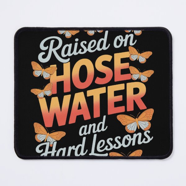 Item preview, Raised On Hose Water And Hard Lessons designed and sold by FluoroWave.