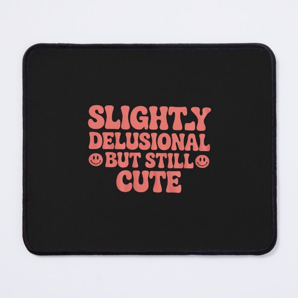 Item preview, Slightly Delusional But Still Cute Funny Design designed and sold by TAYLOROUSDALE.