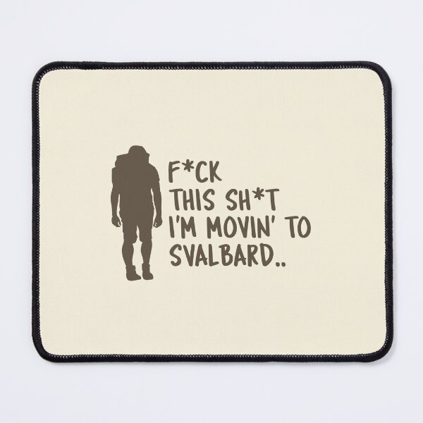 Item preview, F*ck this Sh*t, I'm moving to Svalbard Norway Longyearbyen Arctic Nation Gateway To The North Pole designed and sold by GraTEEtude.