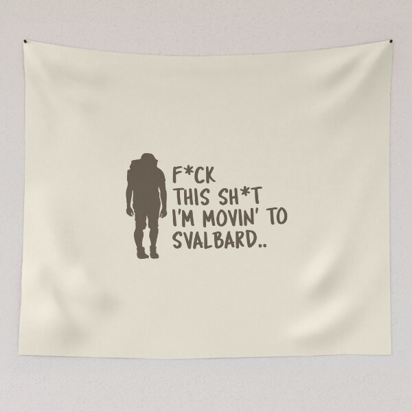 Item preview, F*ck this Sh*t, I'm moving to Svalbard Norway Longyearbyen Arctic Nation Gateway To The North Pole designed and sold by GraTEEtude.
