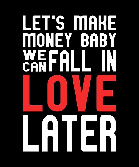 Motivational Quotes Tshirt Let S Make Money Baby We Can Fall In - motivational quotes tshirt let s make money baby we can fall in love later by drakouv